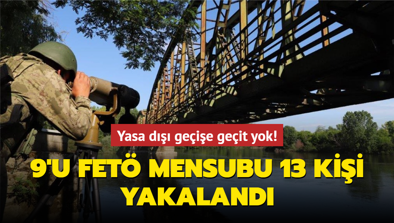 Yasa d geie geit yok! 9'u FET mensubu 13 kii yakaland