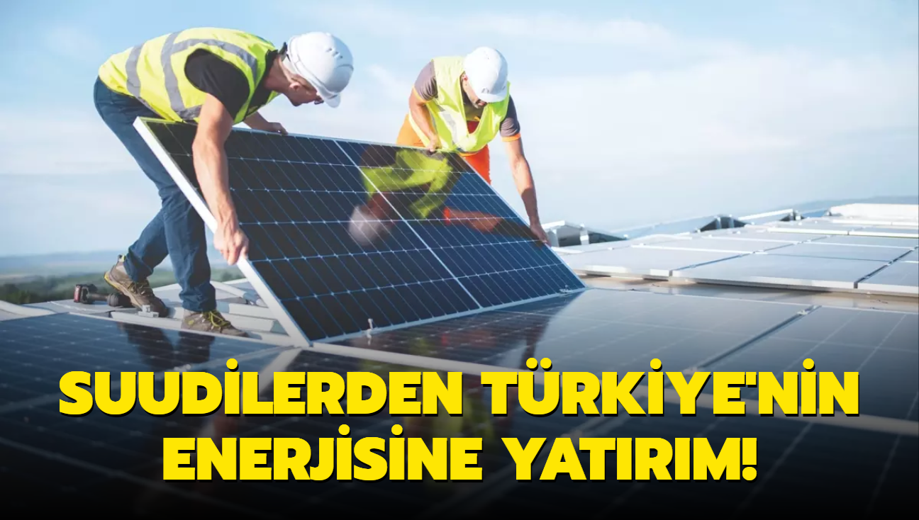 Suudilerden Trkiye'nin enerjisine yatrm! Gne ve rzgara ynelik projeler gndemde