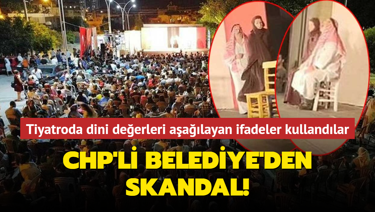 CHP'li Belediye'den skandal! Tiyatro oyununda dini deerleri aalayan ifadeler kullandlar