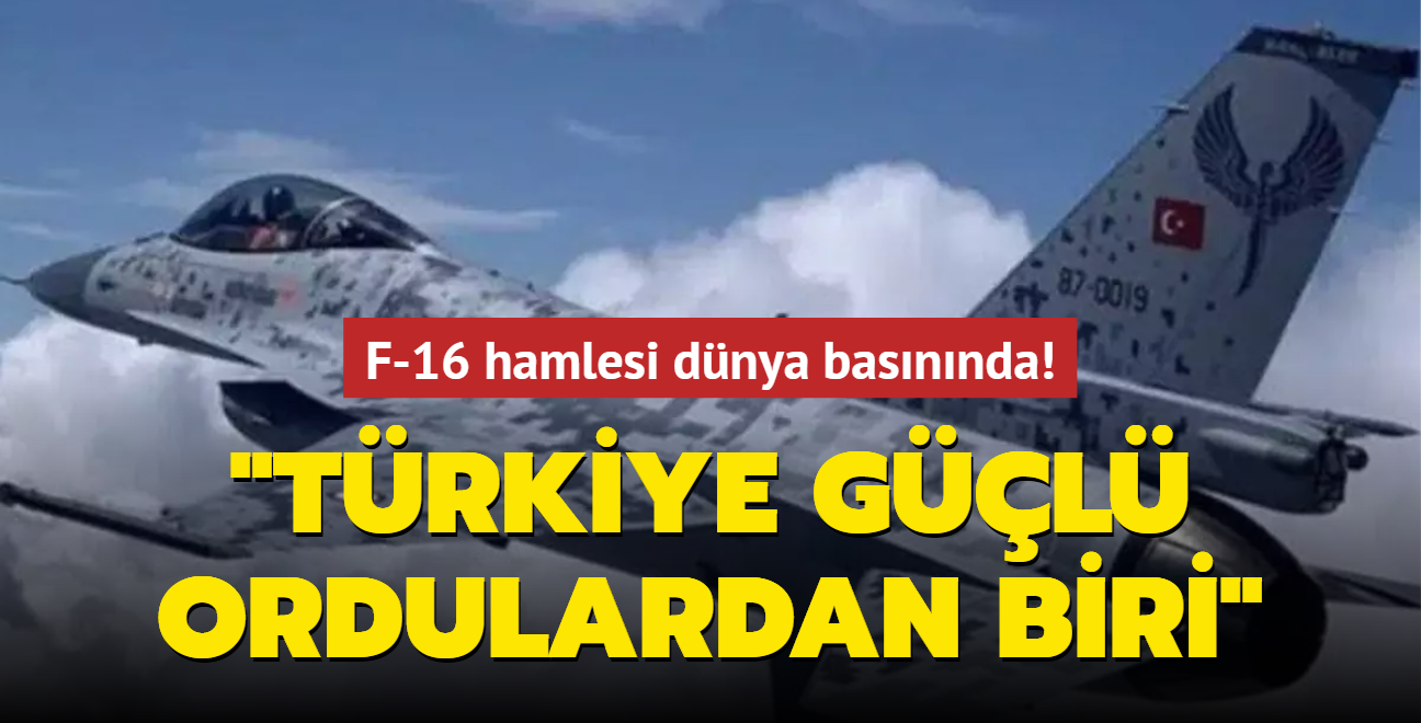 F-16 hamlesi dnya basnnda: Trkiye gl ordulardan biri