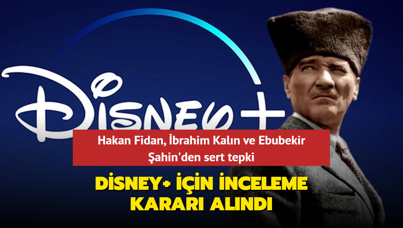 Hakan Fidan, brahim Kaln ve Ebubekir ahin'den Disney Plus'a tepki gecikmedi