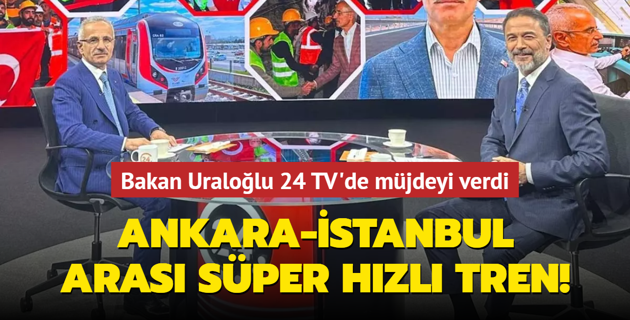 Ankara-stanbul arasna sper hzl tren... Bakan Uralolu 24 TV'de mjdeyi verdi