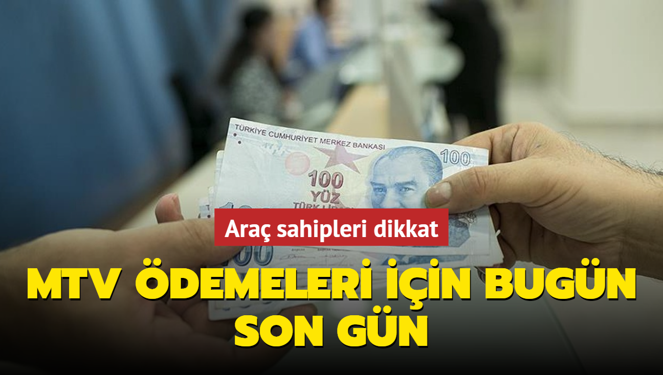 Araç sahipleri dikkat MTV ödemesinde son gün bugün