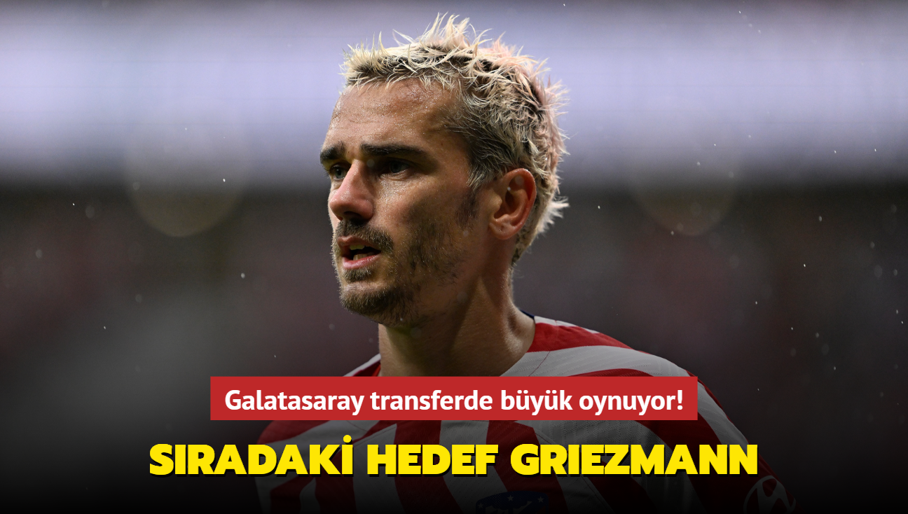 Galatasaray transferde byk oynuyor! Sradaki hedef Antoine Griezmann
