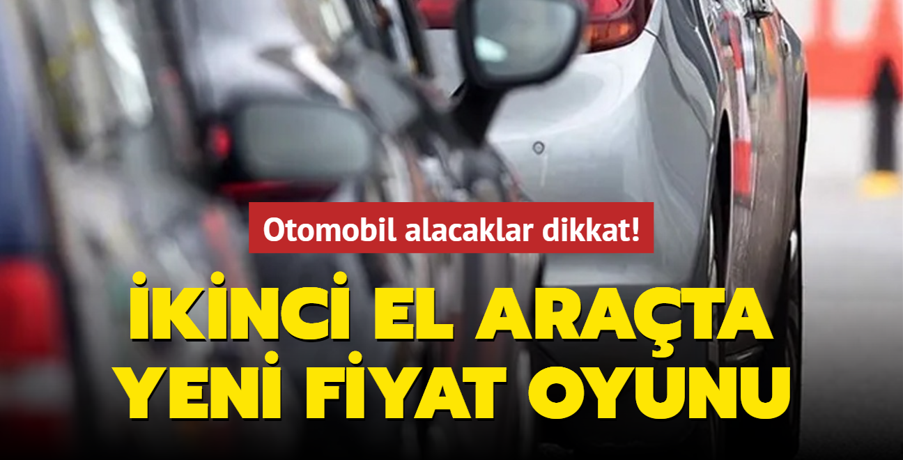 Otomobil alacaklar dikkat! kinci el arata yeni fiyat oyunu