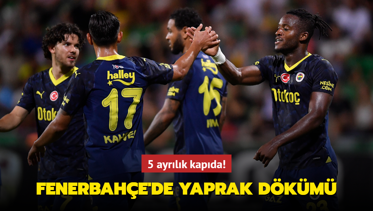 Fenerbahe'de yaprak dkm! 5 ayrlk kapda