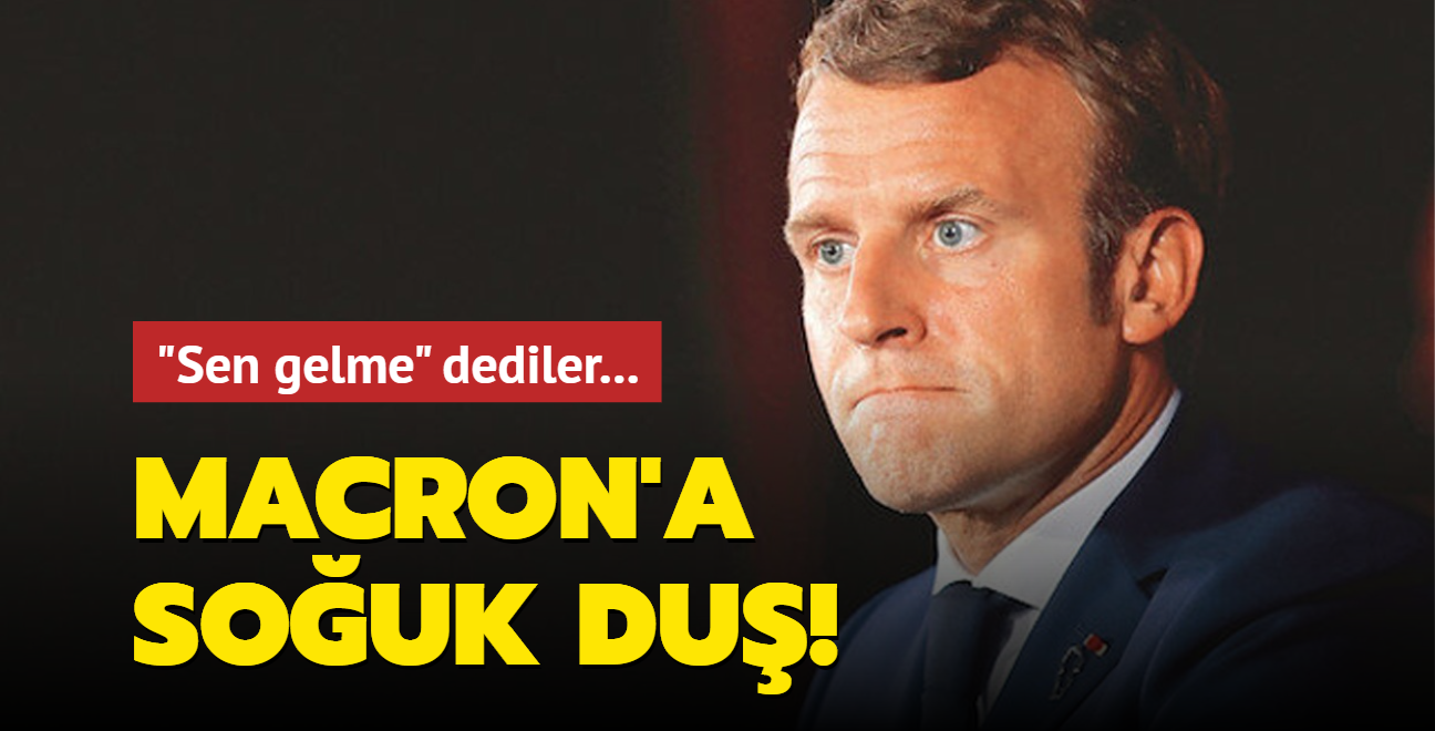Macron'a souk du! "Sen gelme" dediler...