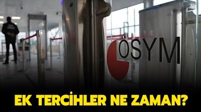 2023 ek tercihler ne zaman? Ek yerletirme ne zaman yaplacak? 