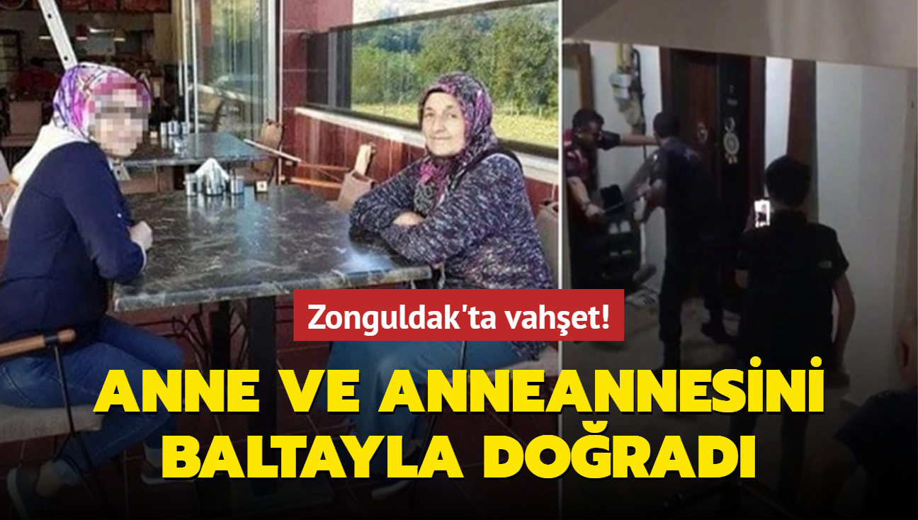 Zonguldak'ta vahet! Anne ve anneannesini baltayla dorad