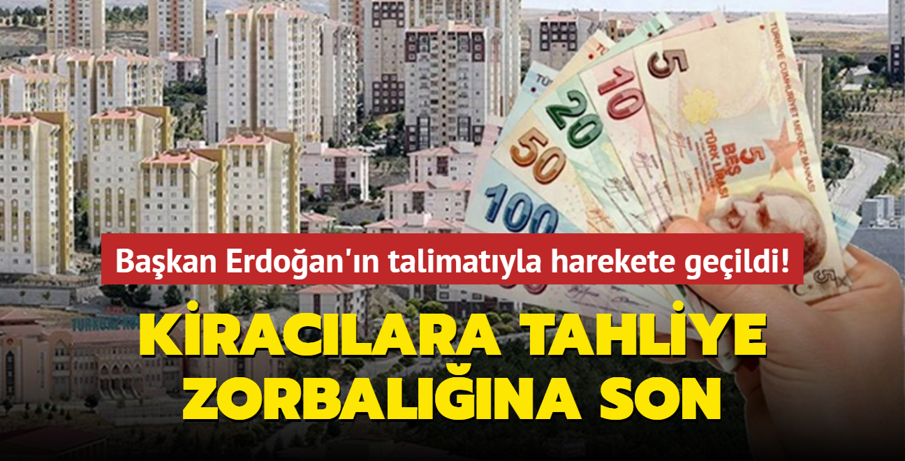 Başkan Erdoğan'ın talimatıyla harekete geçildi! Kiracılara tahliye zorbalığına son