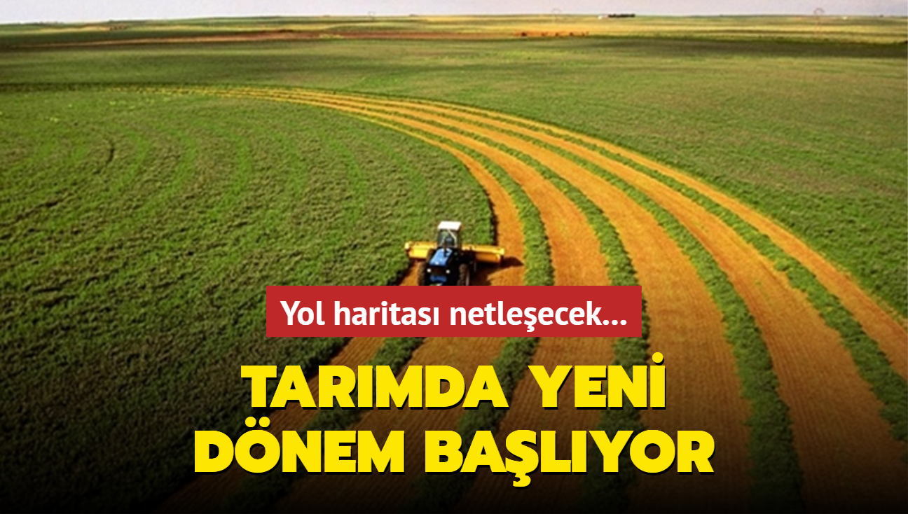 Yol haritas netleecek... Tarmda yeni dnem balyor