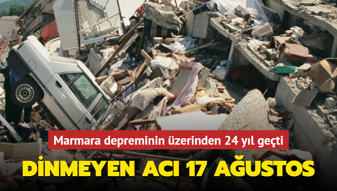 Dinmeyen ac 17 Austos! Marmara depreminin zerinden 24 yl geti