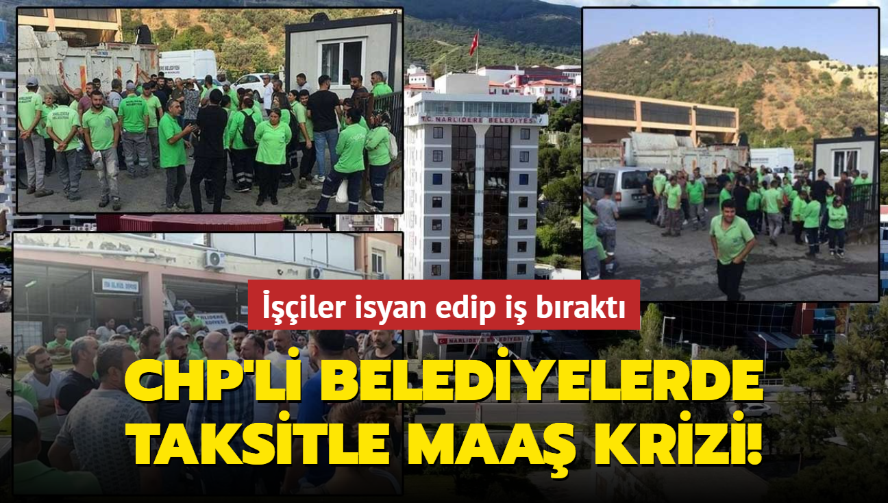 CHP'li belediyelerde taksitle maa krizi! iler isyan edip i brakt