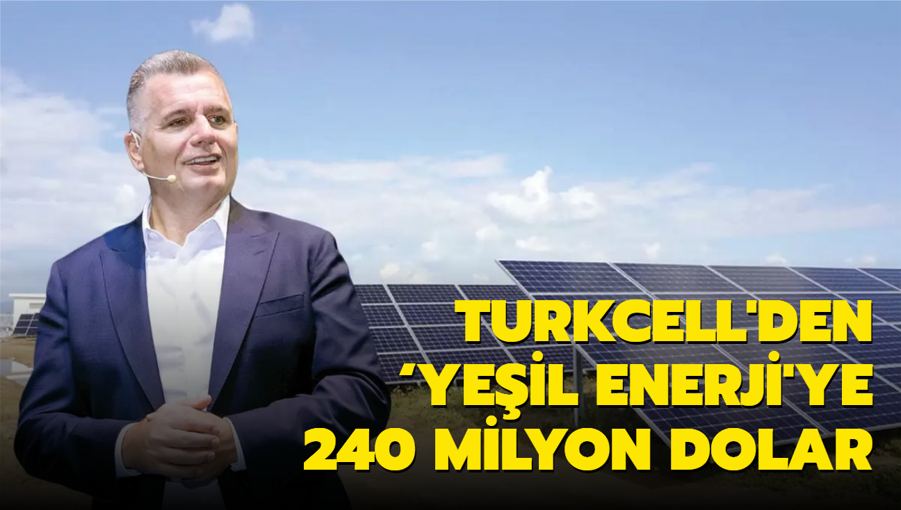 Turkcell'den yeil enerji'ye 240 milyon dolar
