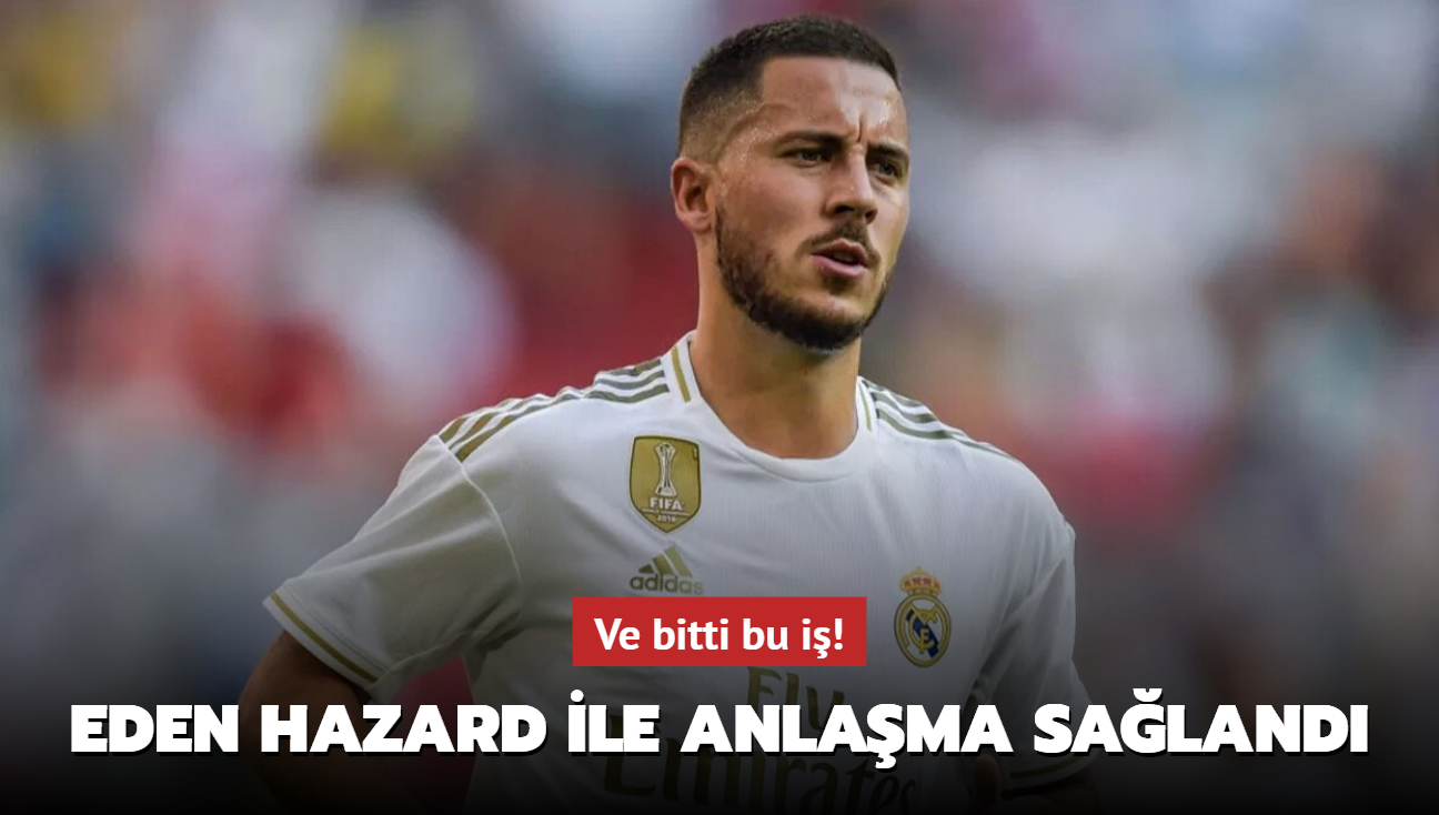 Ve bitti bu i! Eden Hazard ile anlama saland