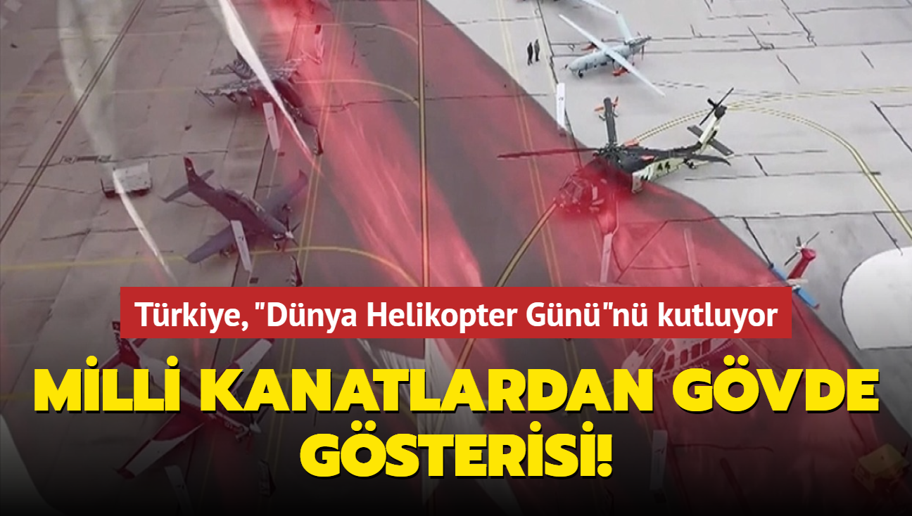 Milli kanatlardan gvde gsterisi! Trkiye, "Dnya Helikopter Gn"n kutluyor