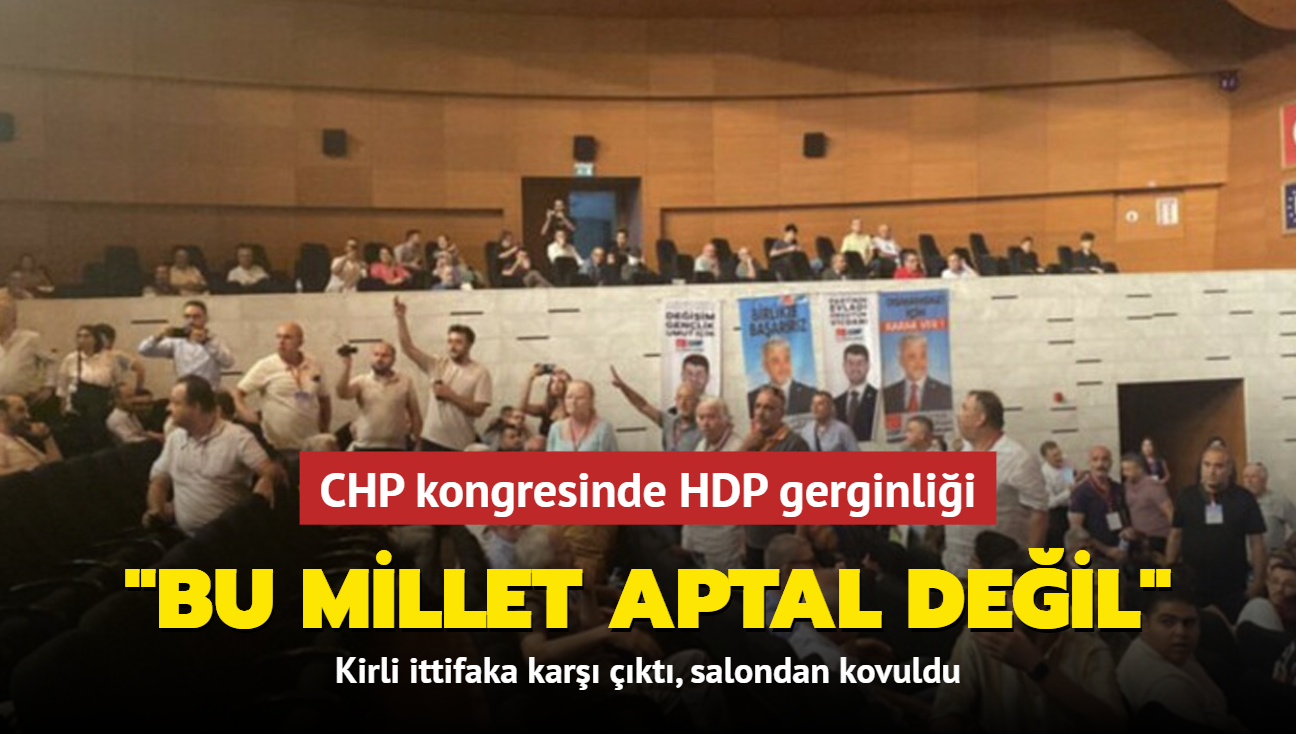 CHP kongresinde HDP gerginlii: Bu millet aptal deil