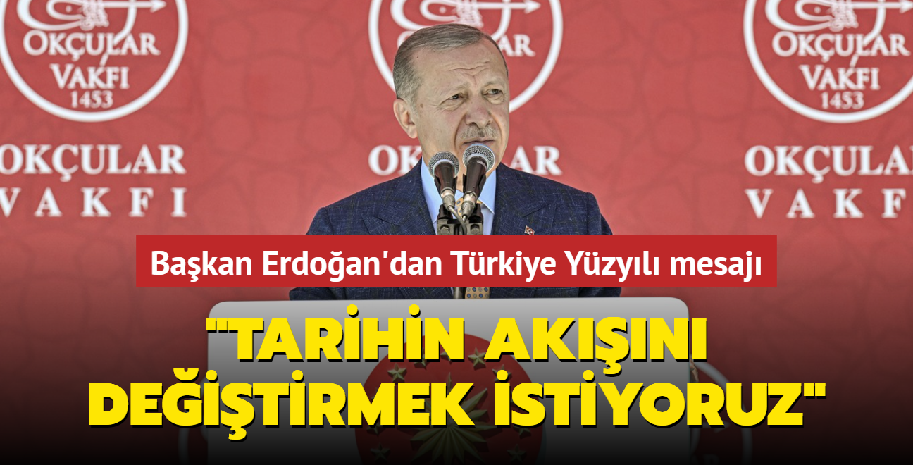 Bakan Erdoan'dan Trkiye Yzyl mesaj: Tarihin akn deitirmek istiyoruz