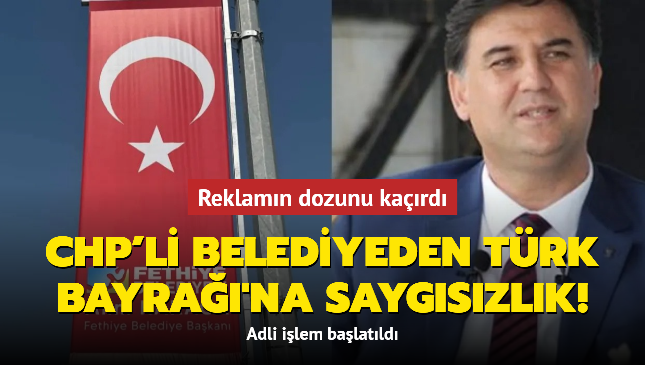 Reklamn dozunu kard! CHP'li Belediyeden Trk Bayra'na saygszlk: Adli ilem balatld