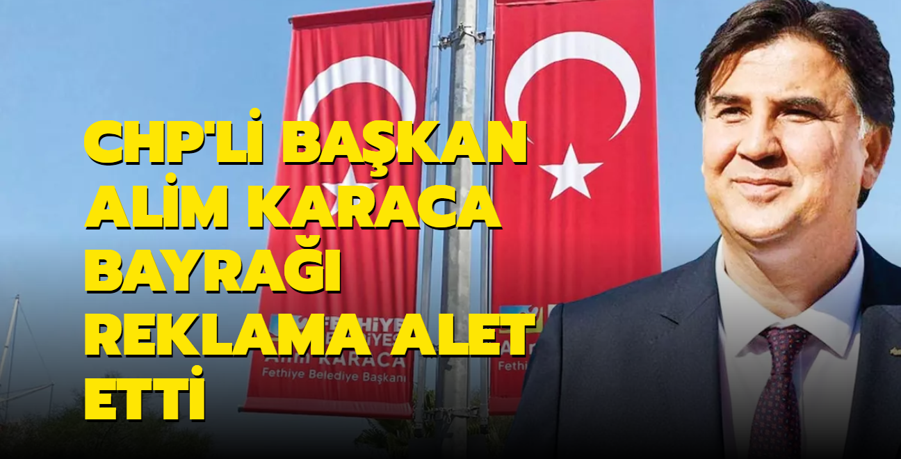CHP'li Bakan Alim Karaca bayra reklama alet etti