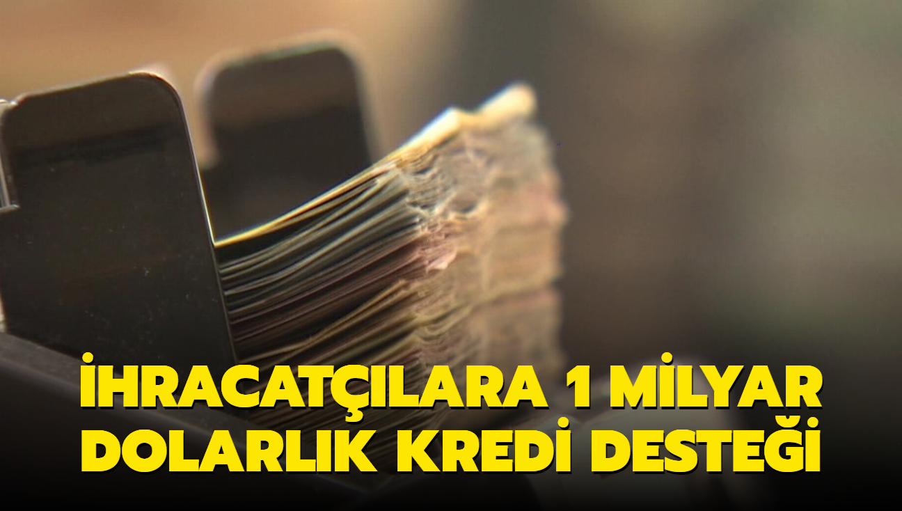 hracatlara 1 milyar dolarlk kredi destei salanacak 