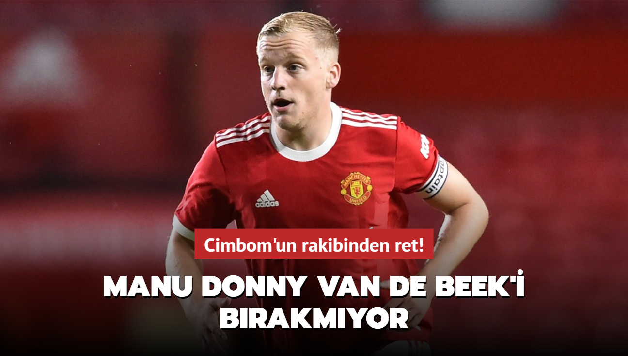 Cimbom'un rakibinden ret! MANU Donny van de Beek'i brakmyor