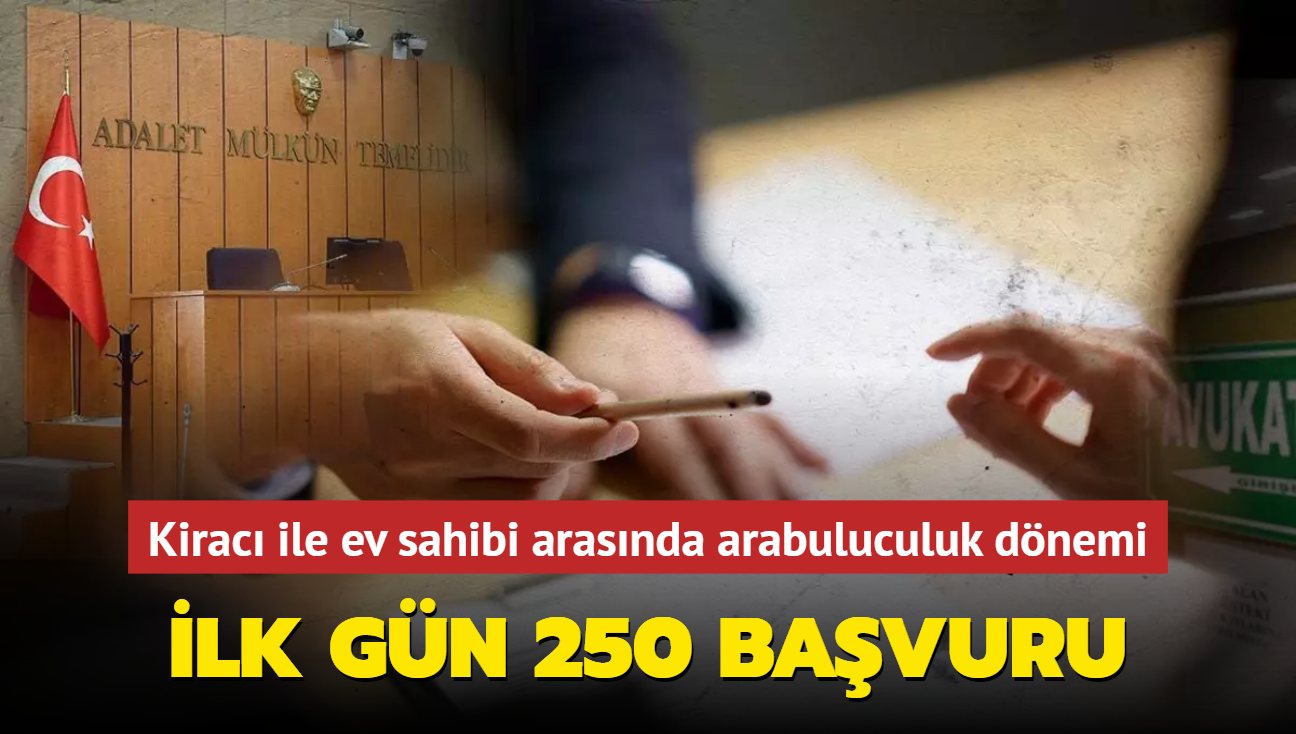 Kirac ile ev sahibi arasnda arabuluculuk dnemi: lk gn 250 bavuru