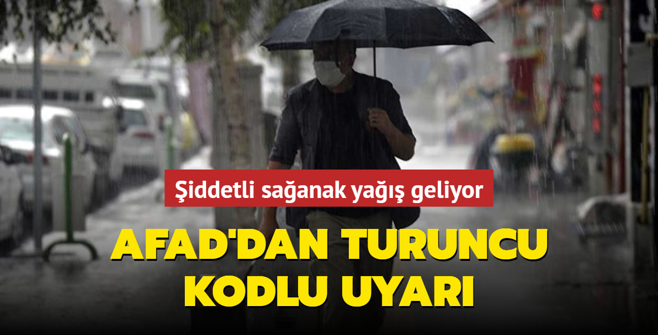 AFAD'dan turuncu kodlu uyar... iddetli saanak ya geliyor