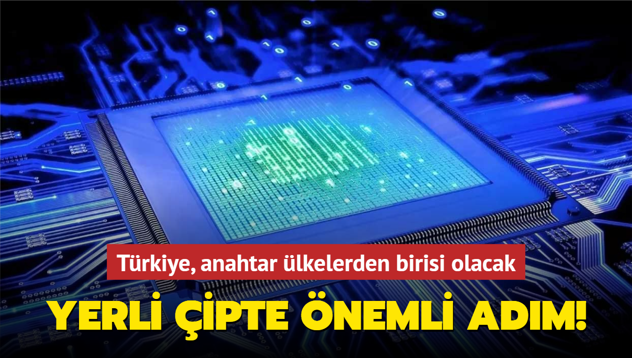 Yerli ipte nemli adm! Trkiye, anahtar lkelerden birisi olacak