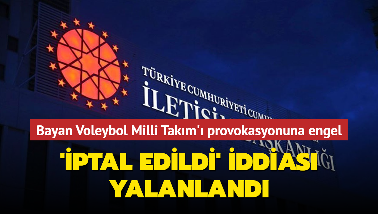 Bayan Voleybol Milli Takm' provokasyonuna engel: 'ptal edildi' iddias yalanland