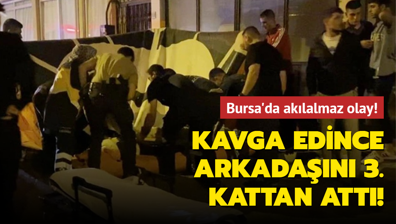 Bursa'da aklalmaz olay! Kavga edince arkadan 3. kattan att