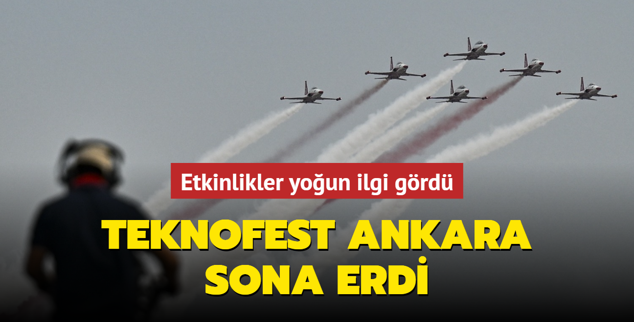 TEKNOFEST Ankara Sona Erdi... Etkinlikler Yoğun Ilgi Gördü