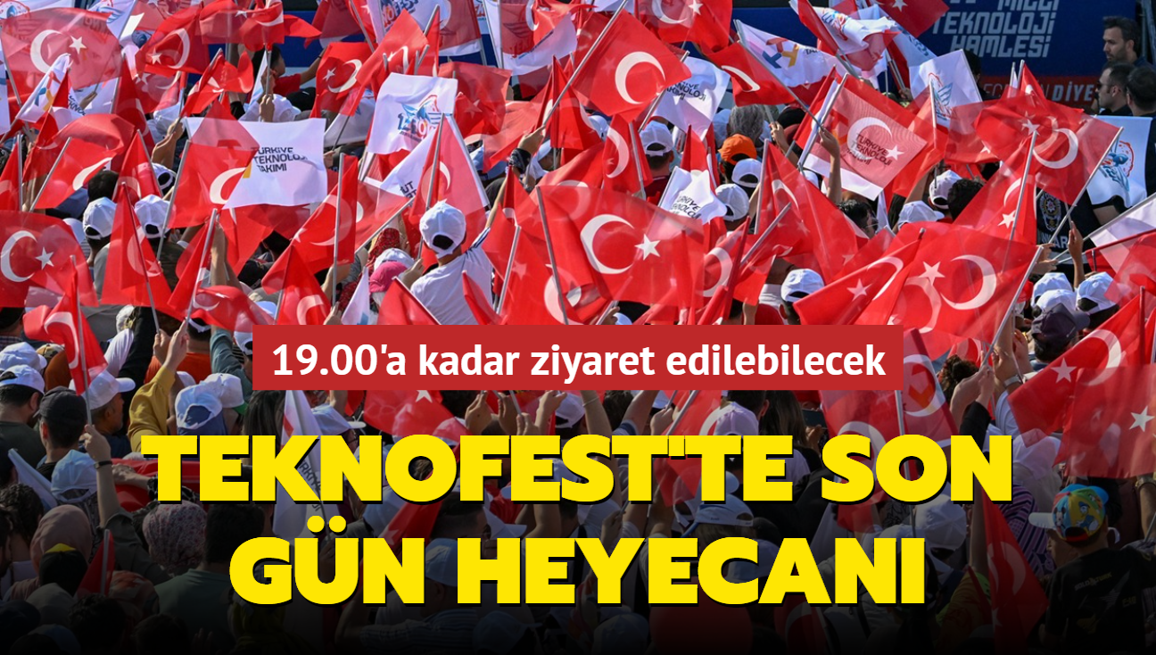 TEKNOFEST'te son gn heyecan! 19.00'a kadar ziyaret edilebilecek