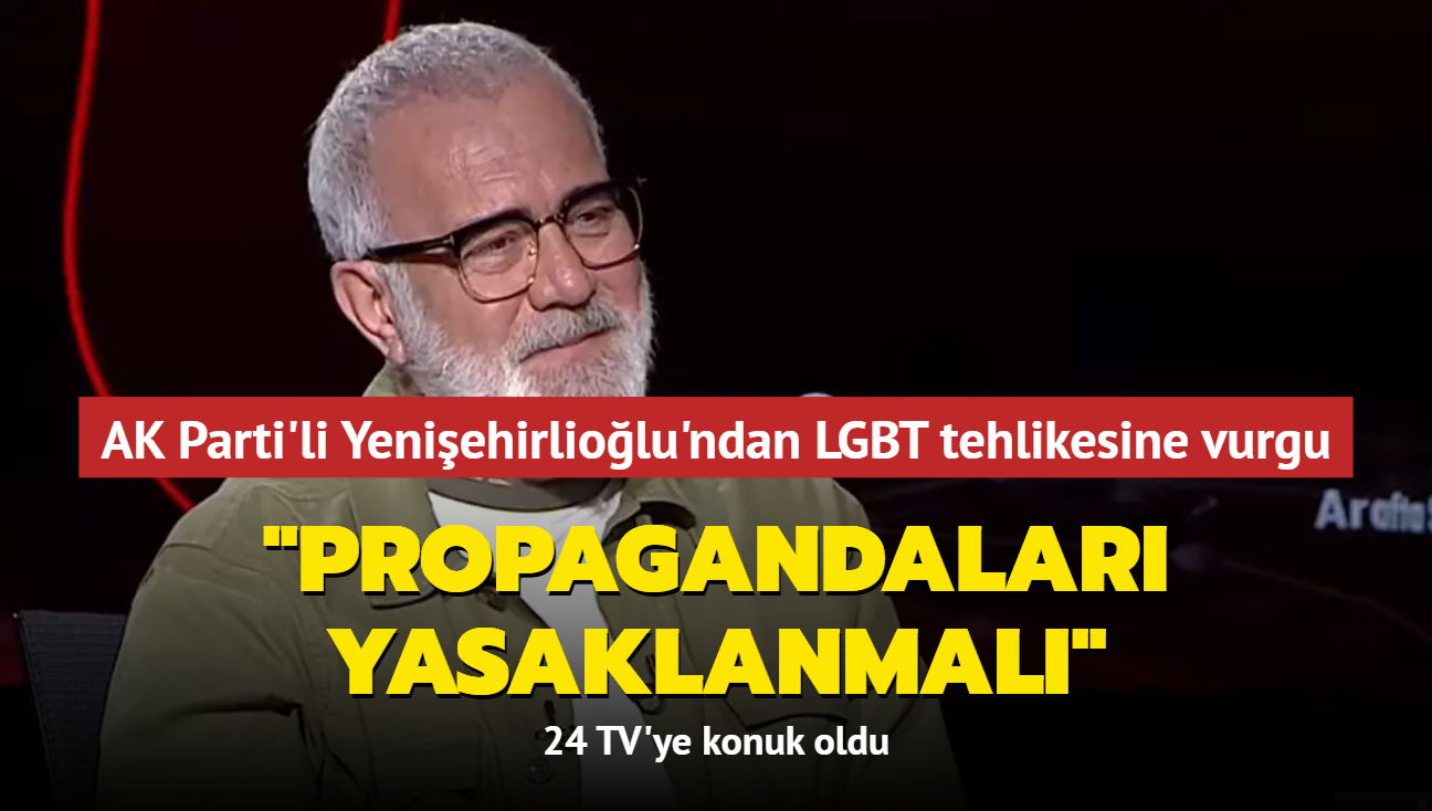 AK Parti'li Yenişehirlioğlu'ndan LGBT tehlikesine vurgu: "Propagandaları yasaklanmalı"