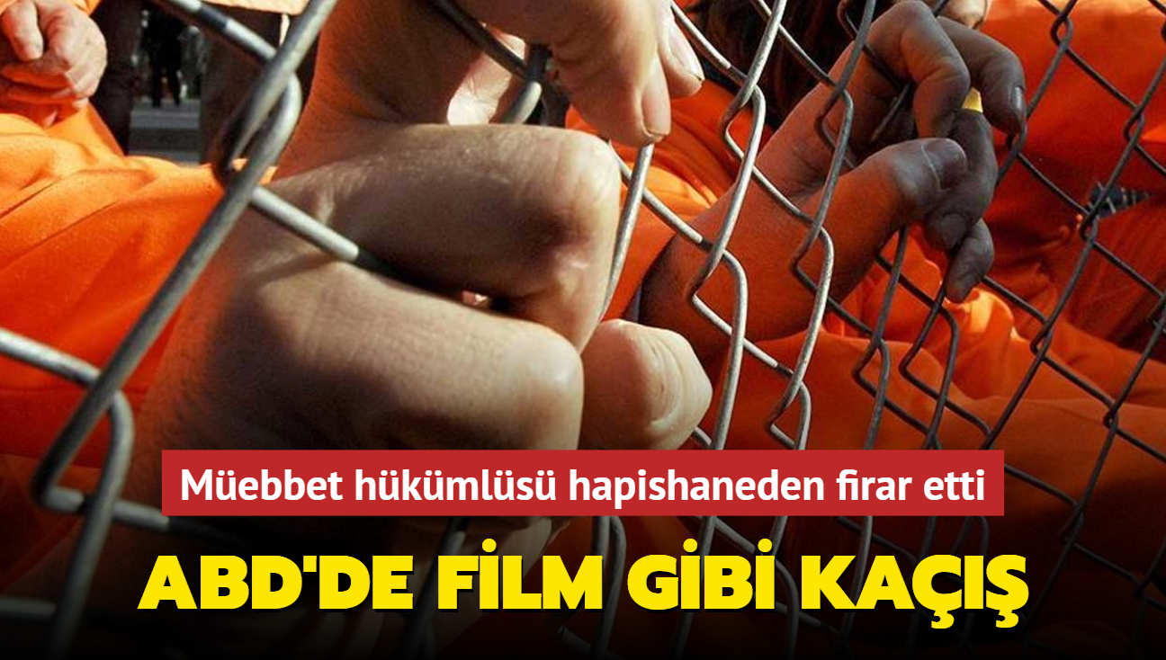 ABD'de film gibi ka... Mebbet hkmls hapishaneden firar etti