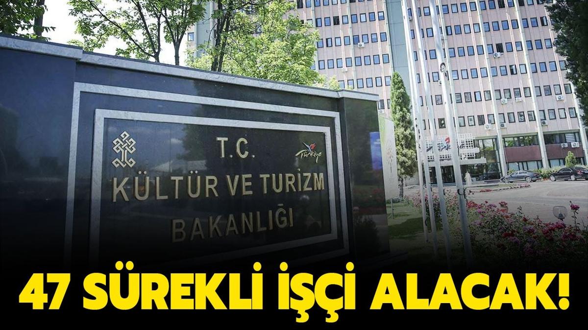 Kltr ve Turizm Bakanl 47 srekli ii alacak!