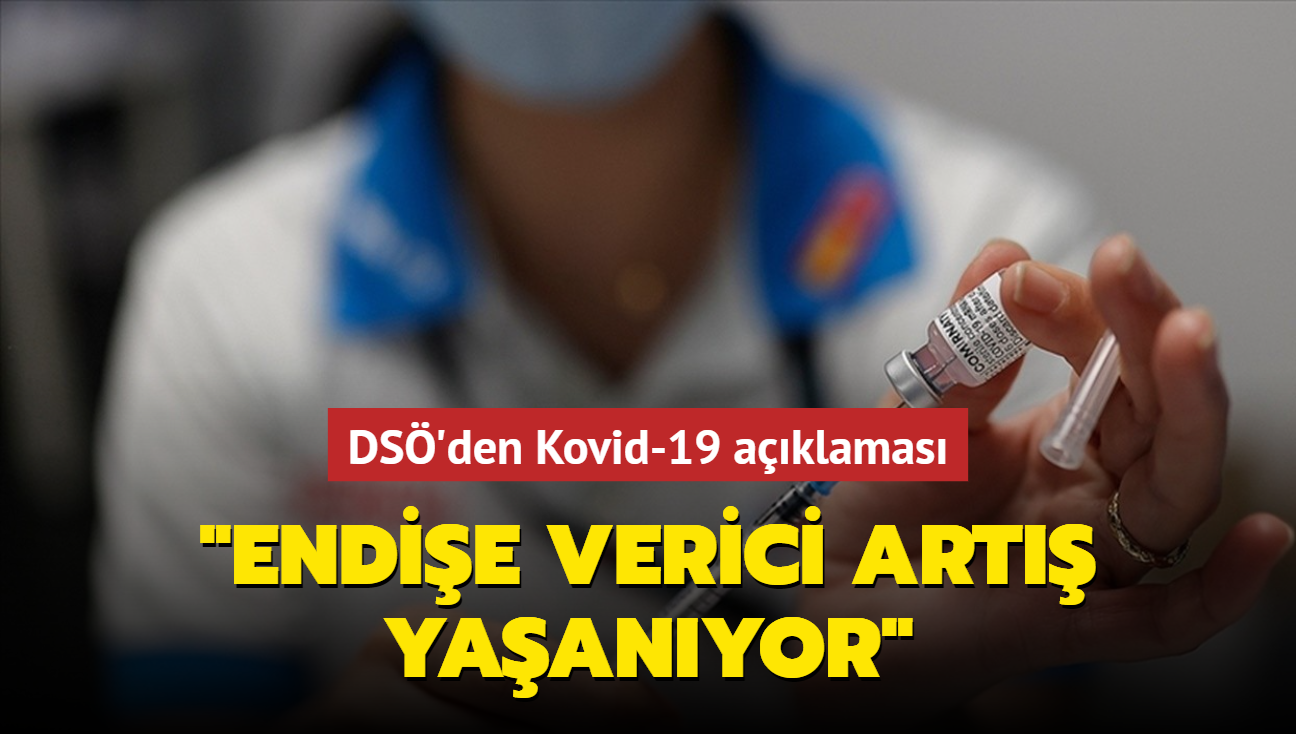 DS'den Kovid-19 aklamas: Endie verici art yaanyor