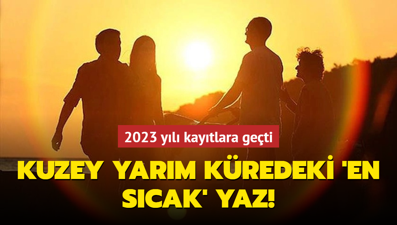 Kaytlara geti... Kuzey yarm kredeki 'en scak' yaz!