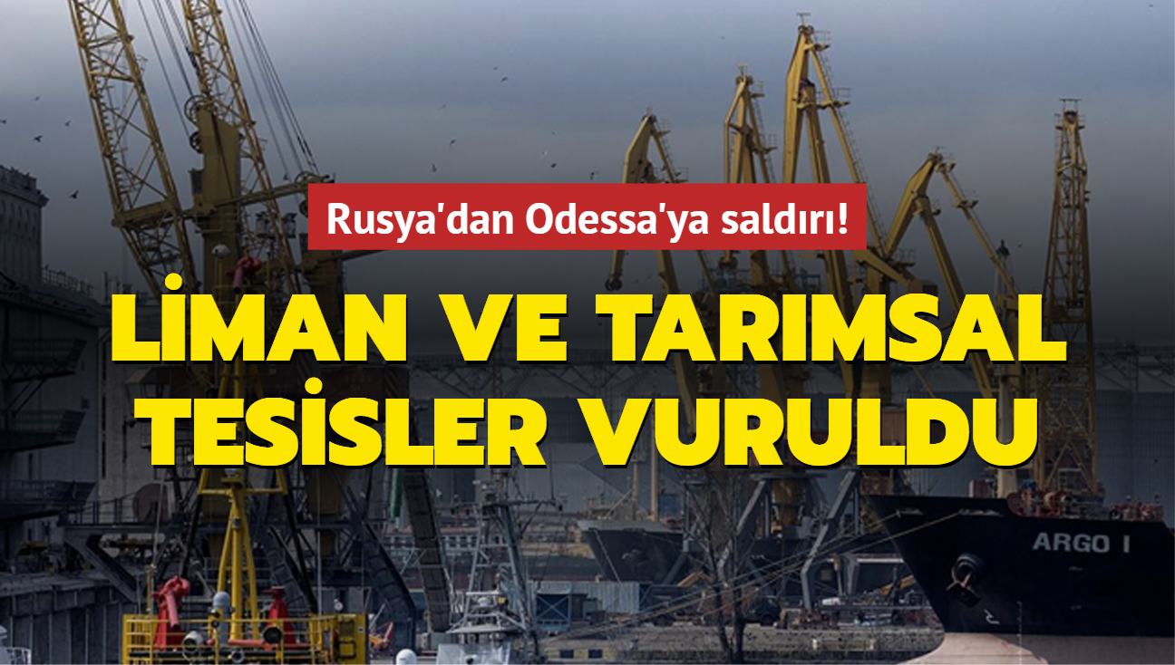 Rusya'dan Odessa'ya saldr! Liman ve tarmsal tesisler vuruldu