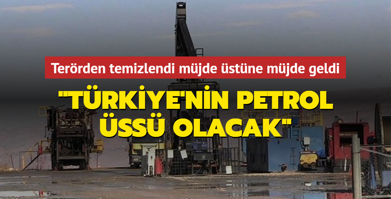 Terrden temizlendi mjde stne mjde geldi: Ksa srede Trkiye'nin petrol ss olacak