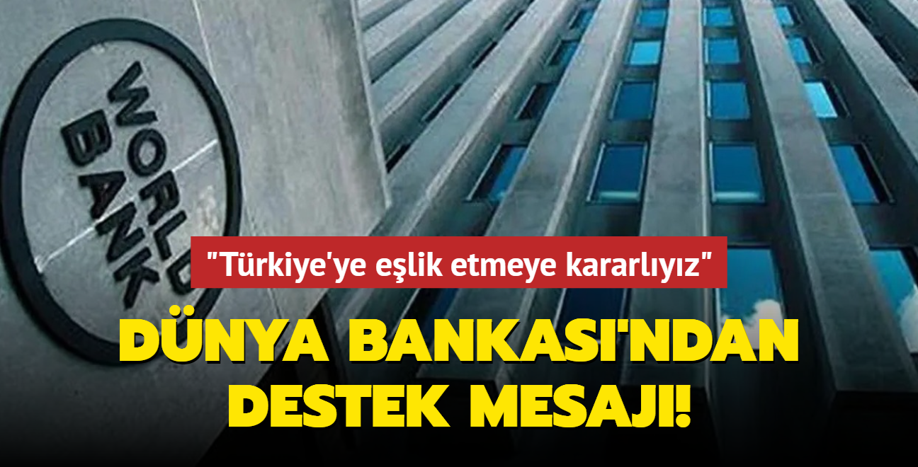 Dnya Bankas'ndan destek mesaj: Trkiye'ye elik etmeye kararlyz