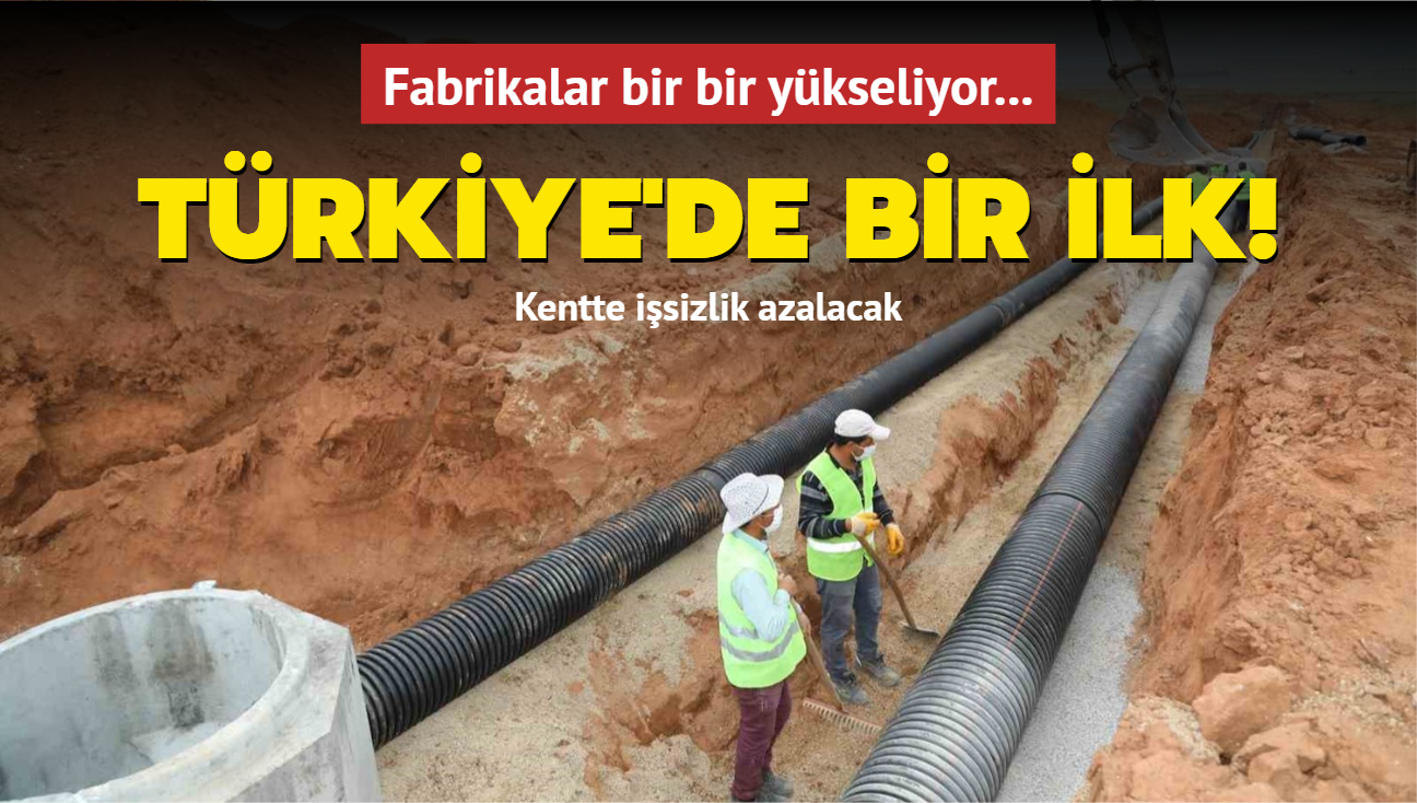 Fabrikalar bir bir ykseliyor, kentte isizlik azalacak... Trkiye'de bir ilk!