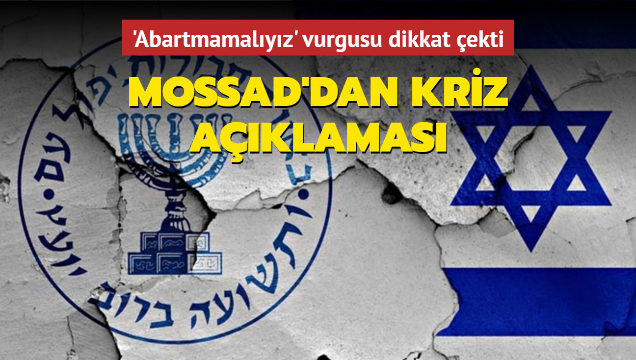 Mossad'dan kriz aklamas: 'Abartmamalyz' vurgusu dikkat ekti