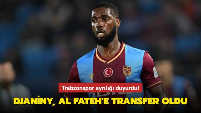 Trabzonspor ayrl duyurdu! Djaniny, Al Fateh'e transfer oldu