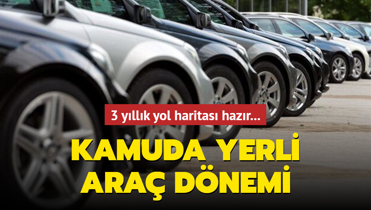 3 yllk yol haritas hazr... Kamuda yerli ara dnemi