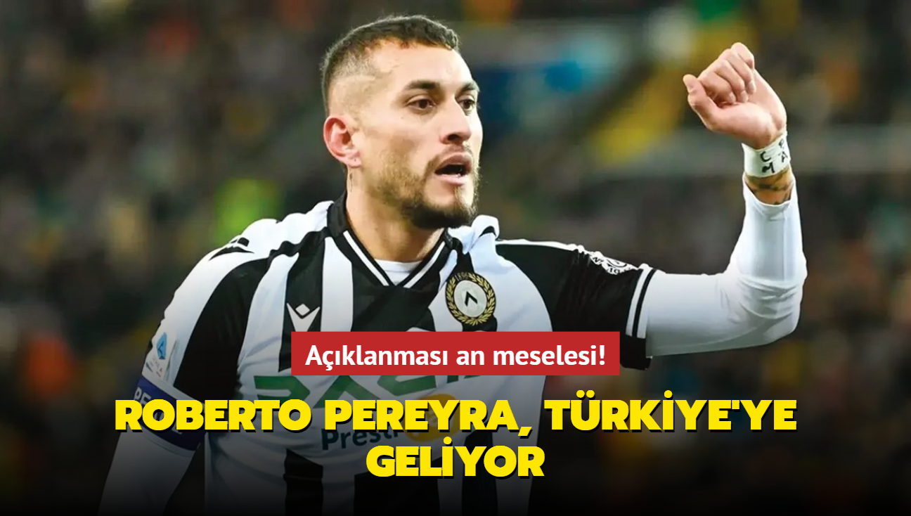 Aklanmas an meselesi! Roberto Pereyra, Trkiye'ye geliyor