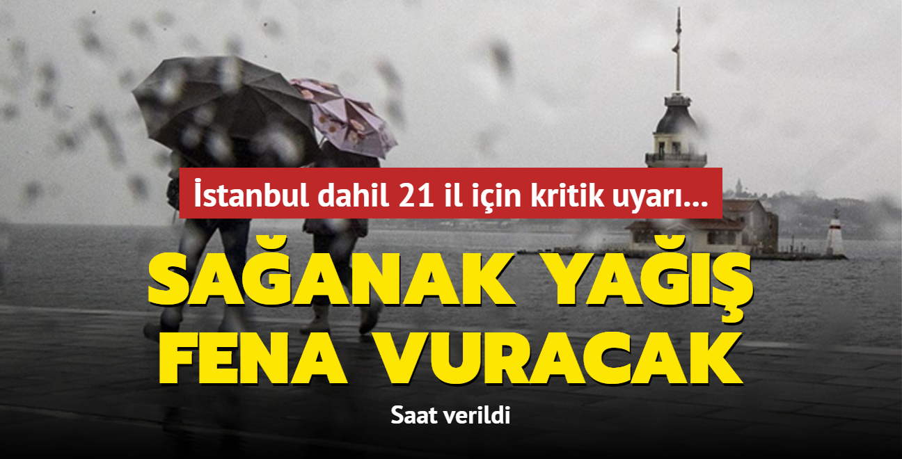 Saanak ya fena vuracak: Saat verildi! stanbul dahil 21 il iin kritik uyar... 