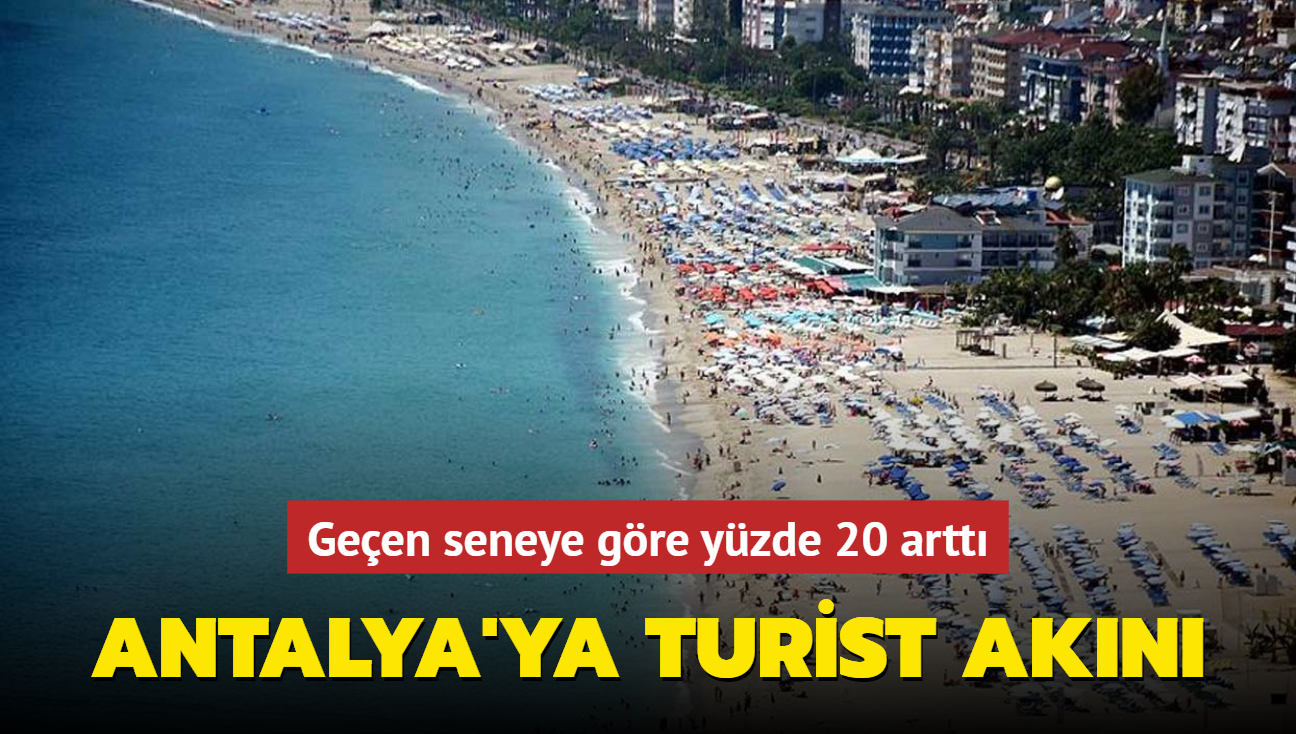 Antalya'ya turist ak�n�... Ge�en seneye g�re y�zde 20 artt�