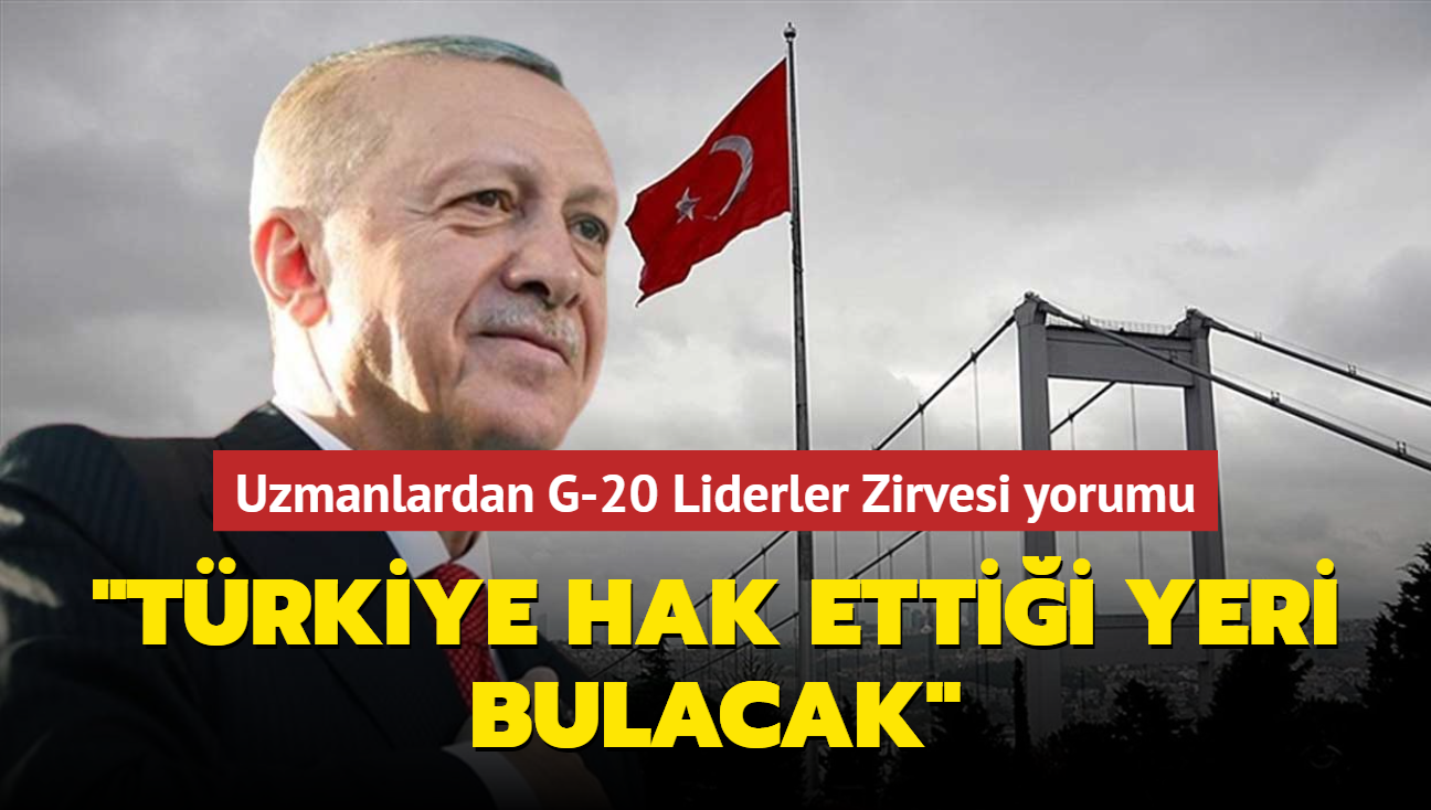 Uzmanlardan G-20 Liderler Zirvesi yorumu... �T�rkiye hak etti�i yeri bulacak�