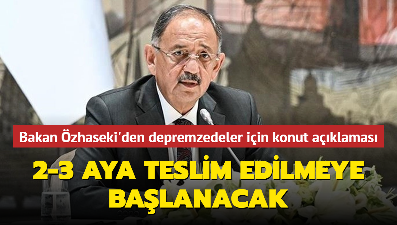 Bakan zhaseki'den depremzedeler iin konut aklamas: 2-3 aya teslim edilmeye balanacak